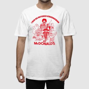 I Had My Botched Circumcision At Mcdonalds Shirt 2