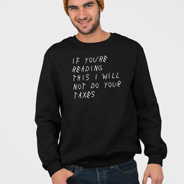 If You’re Reading This I Will Not Do Your Taxes Shirt