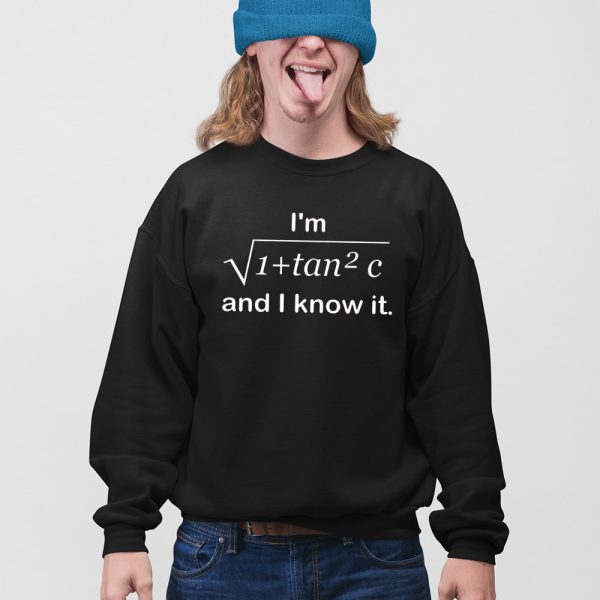 I’m 1 + Tan 2 C And I Know It Shirt