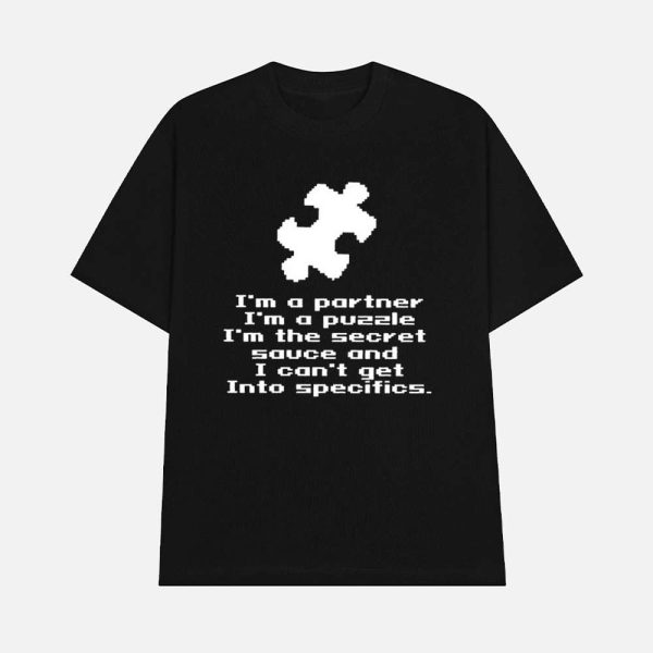 I’m A Partner I’m A Puzzle I’m The Secret Sauce And I Can’t Get Into Specifics Shirt