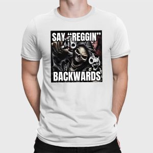 Say Reggin Backwards Shirt 2