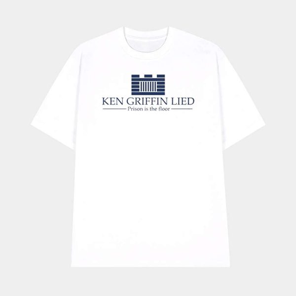 Ken Griffin Lied Prison Is The Floor Shirt