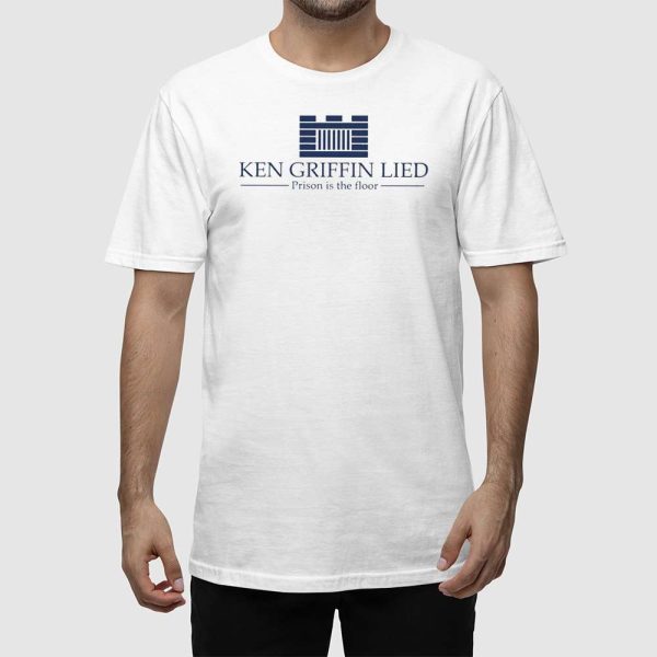 Ken Griffin Lied Prison Is The Floor Shirt