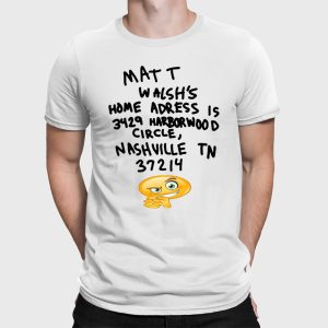 Matt Walsh's Home Address Is 3429 Harborwood Circle Nashville Tn 37214 Shirt