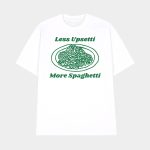 Less Upsetti More Spaghetti Shirt