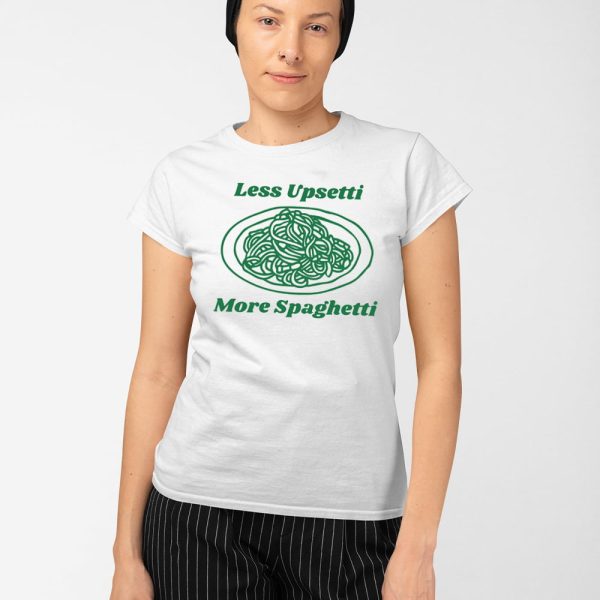 Less Upsetti More Spaghetti Shirt