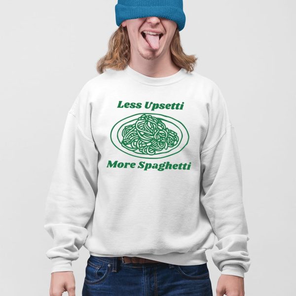 Less Upsetti More Spaghetti Shirt