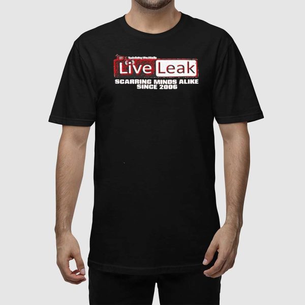 Liveleak Scarring Minds Alike Since 2006 Shirt