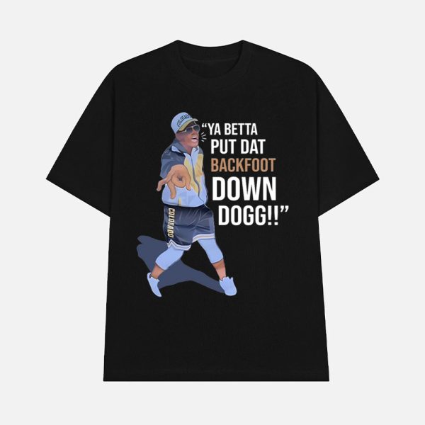 Lou Young Iii Ya Betta Put Dat Backfoot Down Dogg Shirt