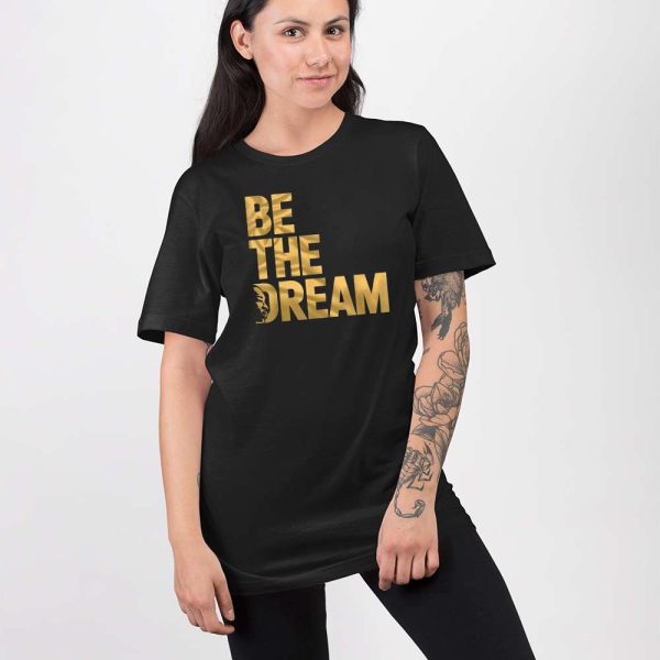 Martin Luther King Day I Have A Dream MLK Day Be The Dream Shirt