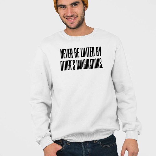 Never Be Limited By Other’s Imaginations Shirt