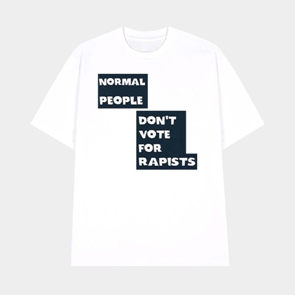 Normal People Don’t Vote For Rapists Shirt