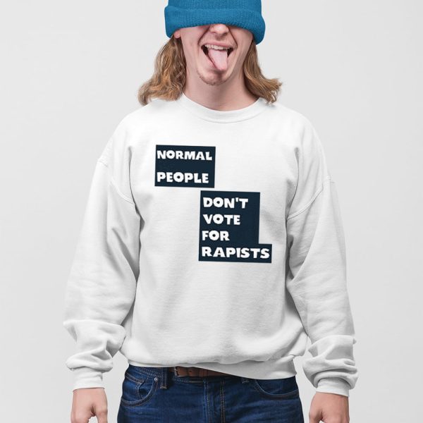 Normal People Don’t Vote For Rapists Shirt