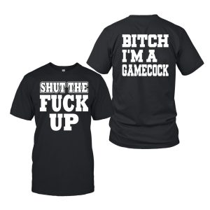 Shut The Fuck Up Bitch I'm A Gamecock Shirt