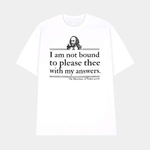 I Am Not Bound To Please Thee With My Answers Shirt 1