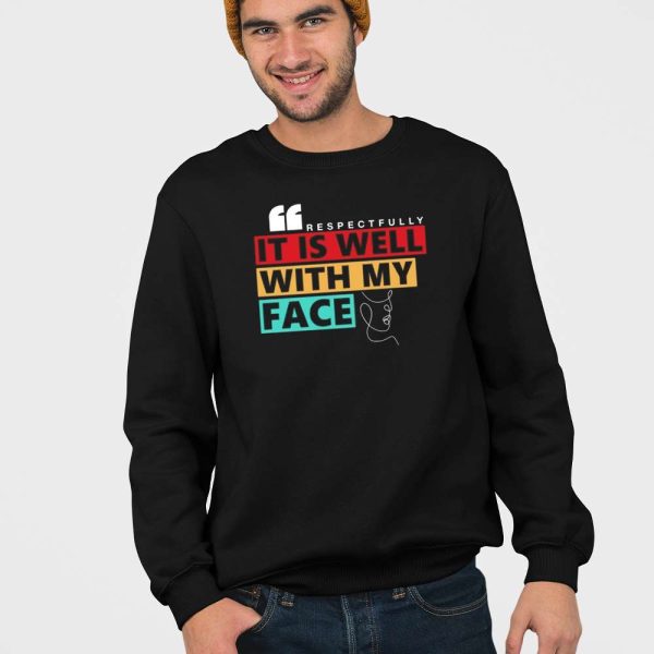 Respectfully It Is Well With My Face Shirt