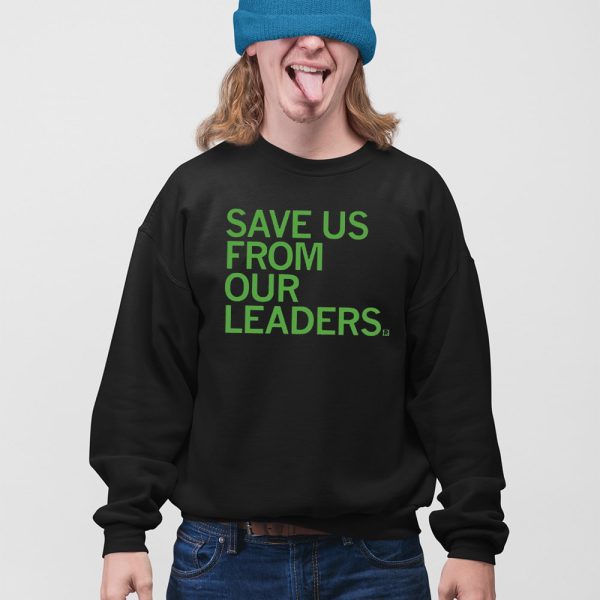 Save Us From Our Leaders Shirt