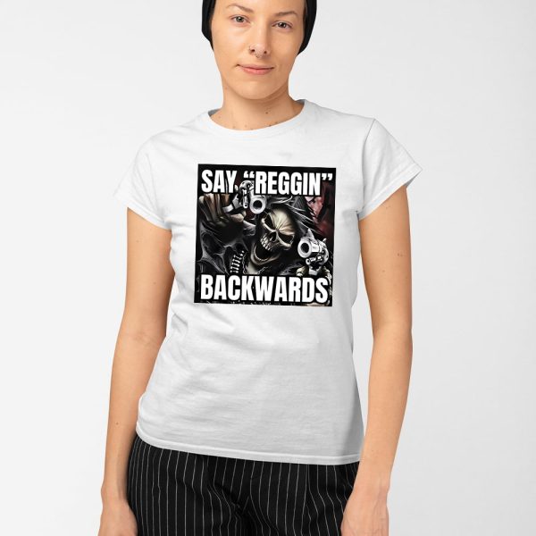 Say Reggin Backwards Shirt