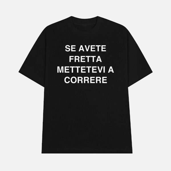 Se Avete Fretta Mettetevi A Correre Shirt