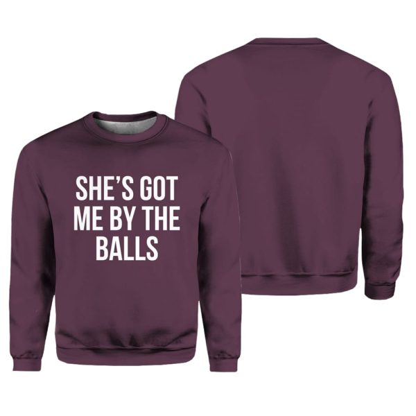 She’s Got Me By The Balls Sweater