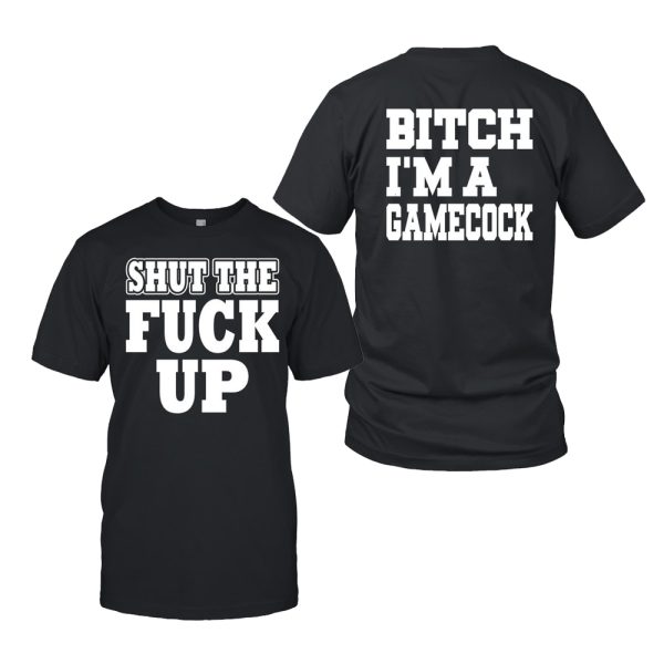 Shut The Fuck Up Bitch I’m A Gamecock Shirt