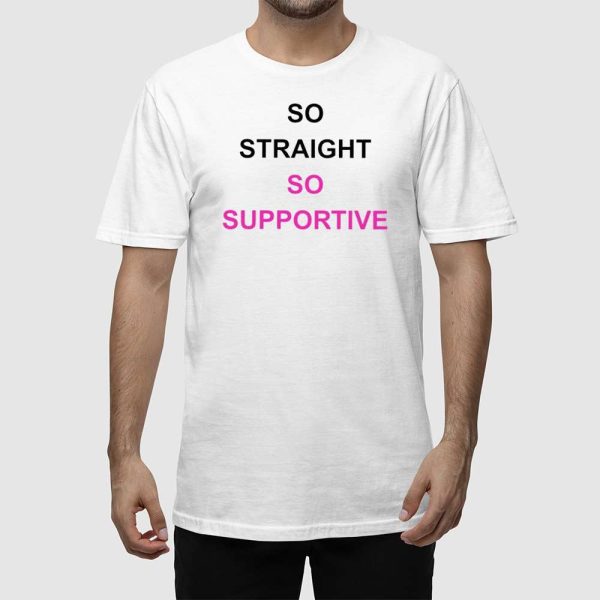 So Straight So Supportive Shirt