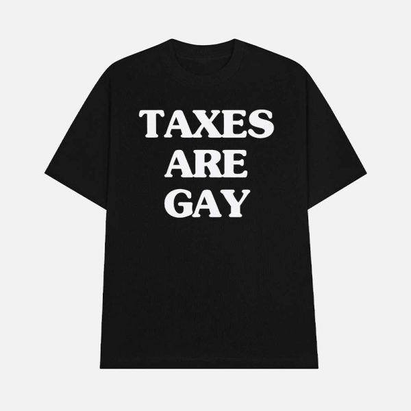 Taxes Are Gay Shirt