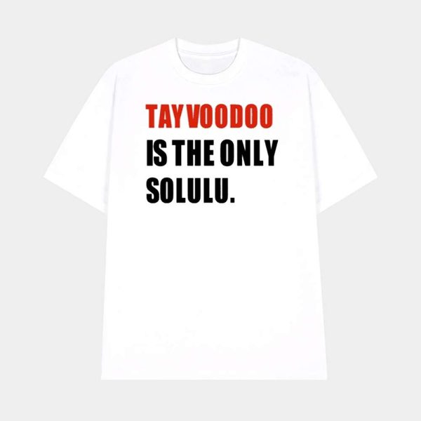 Tayvoodoo Is The Only Solulu Shirt