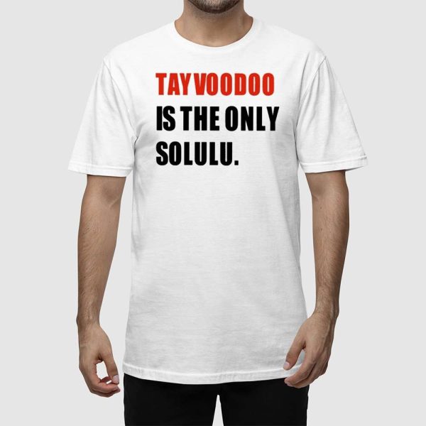 Tayvoodoo Is The Only Solulu Shirt