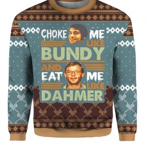 Ted Bundy Choke Me Like Bundy And Eat Me Like Dahmer Christmas Sweater