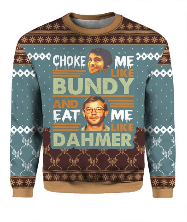 Ted Bundy Choke Me Like Bundy And Eat Me Like Dahmer Christmas Sweater