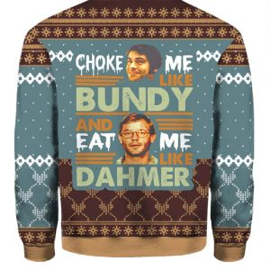 Ted Bundy Choke Me Like Bundy And Eat Me Like Dahmer Christmas Sweater