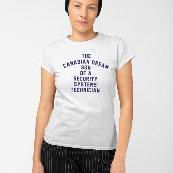 The Canadian Dream Son Of A Security Systems Technician Shirt