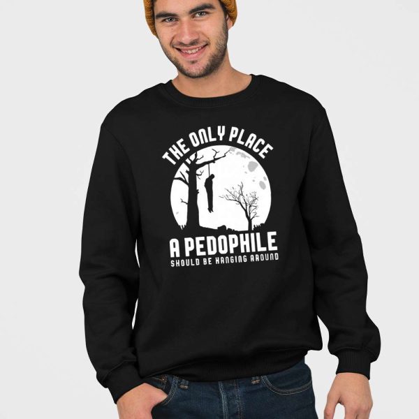 The Only Place A Pedophile Should Be Hanging Around Shirt