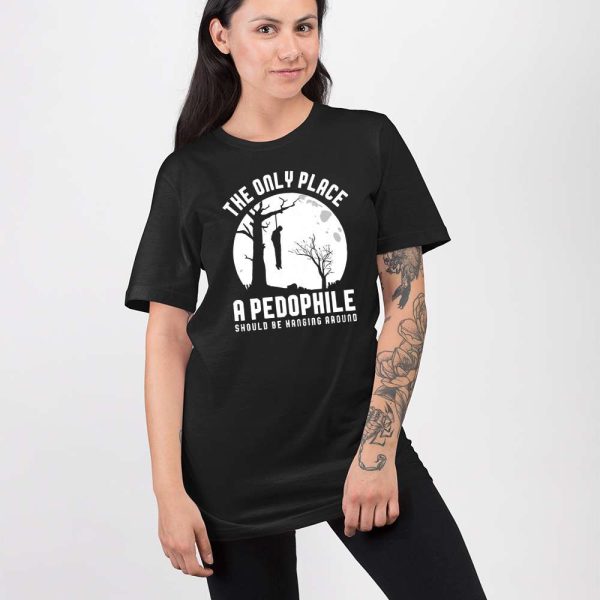 The Only Place A Pedophile Should Be Hanging Around Shirt