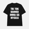 Tiktok Banned Imma Gg Myself Shirt