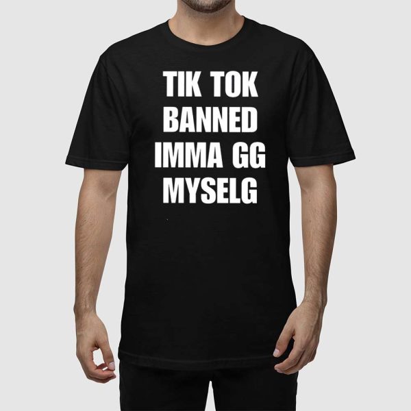 Tiktok Banned Imma Gg Myself Shirt