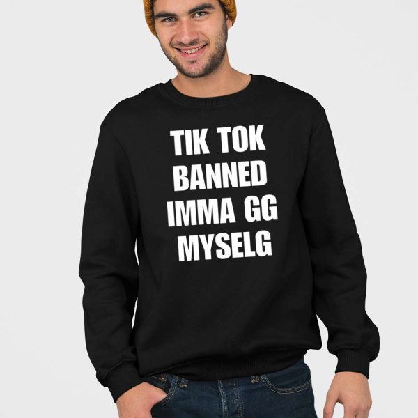 Tiktok Banned Imma Gg Myself Shirt