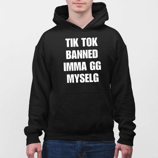 Tiktok Banned Imma Gg Myself Shirt