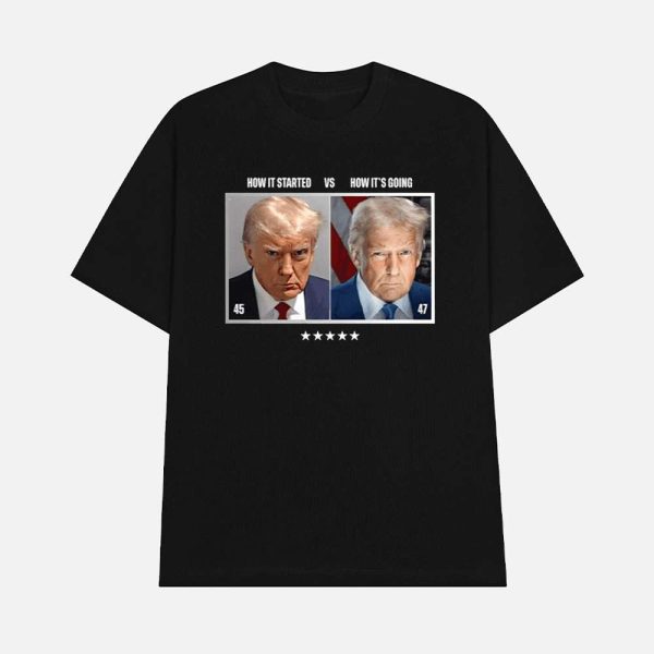 Trump 45 How It Started Vs 47 How It’s Goin Shirt