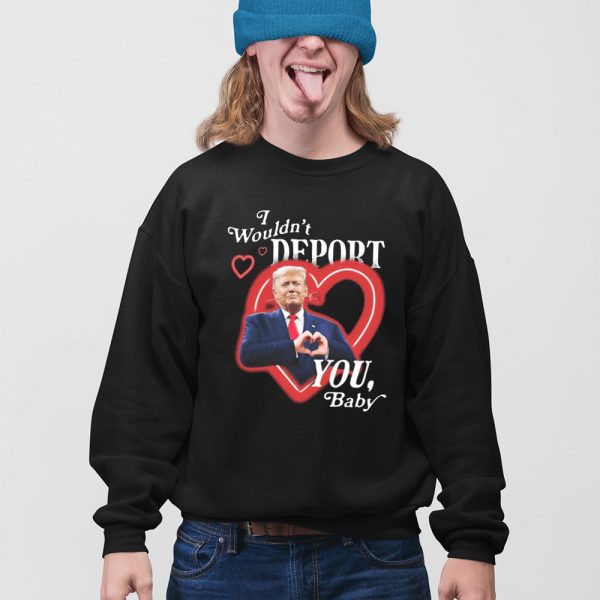 Trump I Wouldn’t Deport You Baby Shirt