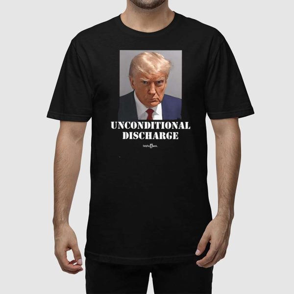 Trump Sentencing Celebrate The Unconditional Discharge Shirt