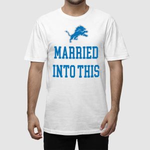 Married Into This Lions Shirt 2