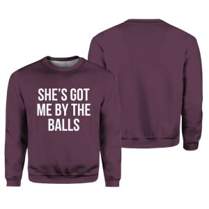 She's Got Me By The Balls Sweater