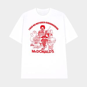 I Had My Botched Circumcision At Mcdonald's Shirt