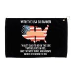 With The USA So Divided I'm Just Glad To Be On The Side That Believes In God Has The Most Guns And Knows Which Restroom To Use Flag