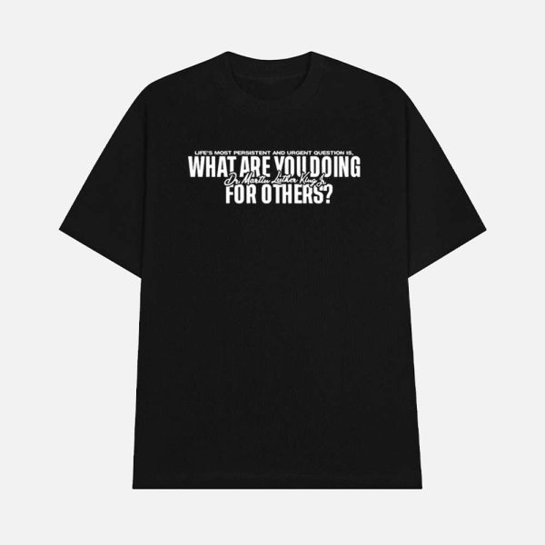 What Are You Doing For Others Martin Luther King Jr Shirt