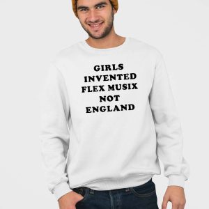 Girls Invented Flex Music Not England Shirt 3