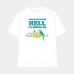 You Can Go To Hell I'm Going To Margaritaville Shirt