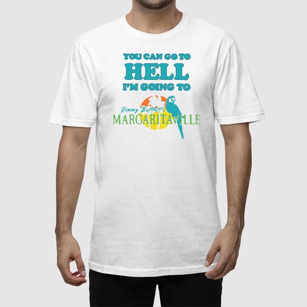 You Can Go To Hell I’m Going To Margaritaville Shirt